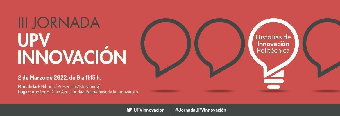 III Jornada UPV Innovación: Innovación Politécnica 2022